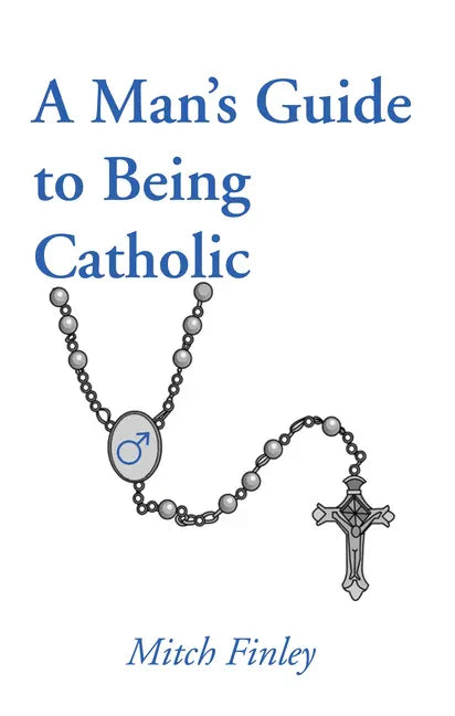 A Man's Guide to Being Catholic - Paperback