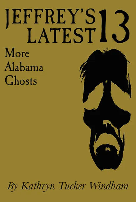 Jeffrey's Latest Thirteen: More Alabama Ghosts, Commemorative Edition - Paperback