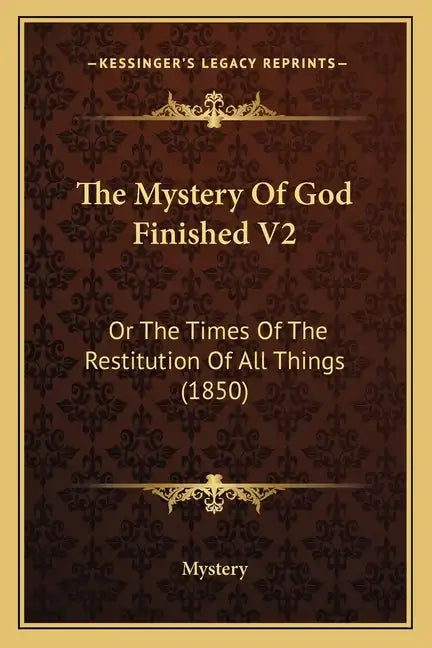 The Mystery of God Finished V2: Or the Times of the Restitution of All Things (1850) - Paperback