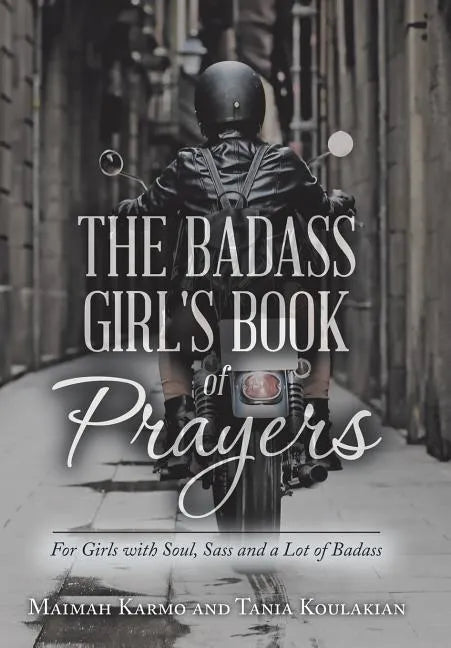 The Badass Girl's Book of Prayers: For Girls with Soul, Sass and a Lot of Badass - Hardcover