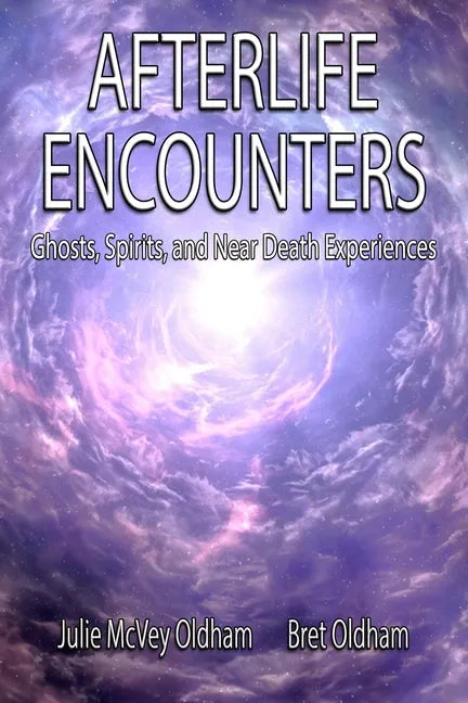 Afterlife Encounters: Ghosts, Spirits, and Near Death Experiences - Paperback