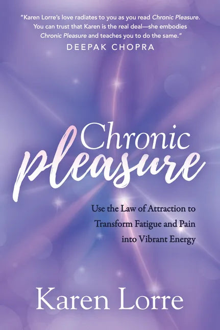 Chronic Pleasure: Use the Law of Attraction to Transform Fatigue and Pain Into Vibrant Energy - Paperback