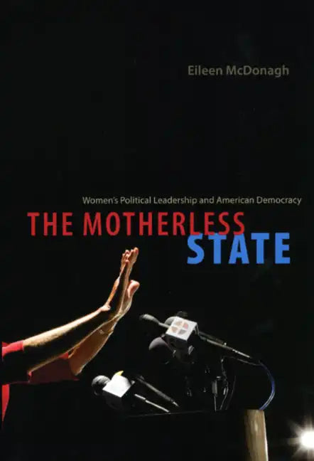 The Motherless State: Women's Political Leadership and American Democracy - Paperback