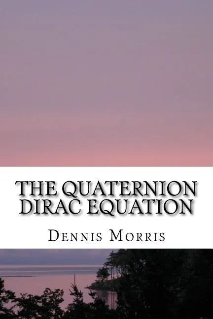 The Quaternion Dirac Equation - Paperback