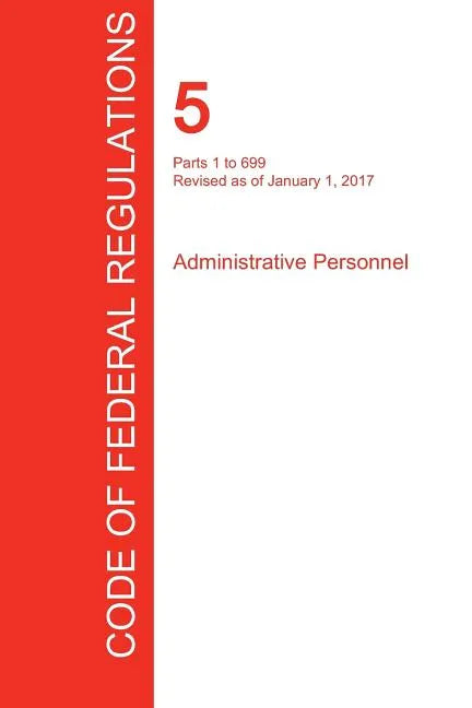 CFR 5, Parts 1 to 699, Administrative Personnel, January 01, 2017 (Volume 1 of 3) - Paperback