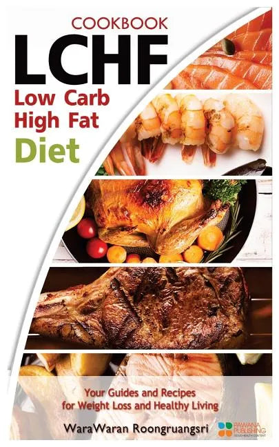 Lchf: Low Carb High Fat Diet & Cookbook, Your Guides and Recipes for Weight Loss and Healthy Living - Paperback