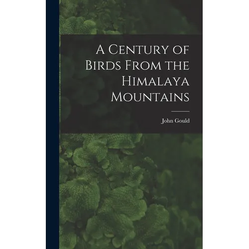 A Century of Birds From the Himalaya Mountains - Hardcover