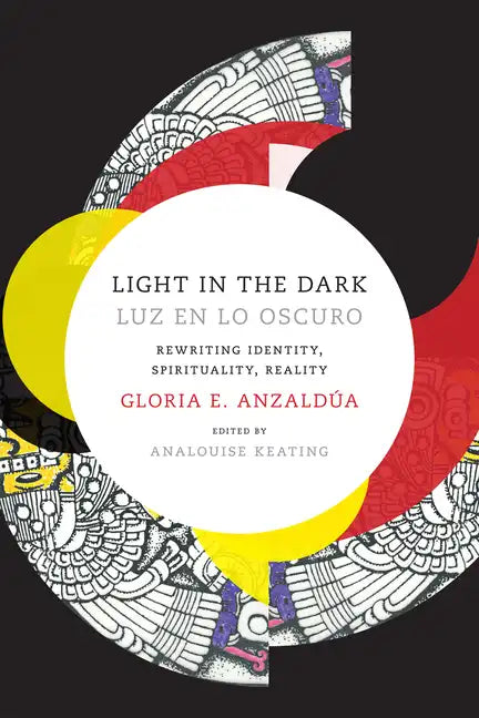 Light in the Dark/Luz en lo Oscuro: Rewriting Identity, Spirituality, Reality - Paperback
