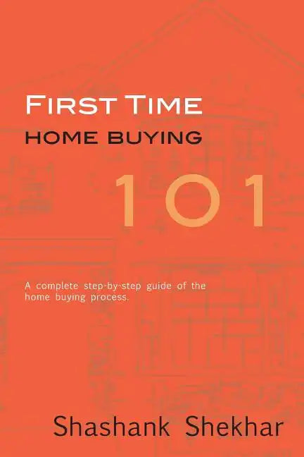 First Time Home Buying 101: A complete step-by-step guide to home buying process - Paperback