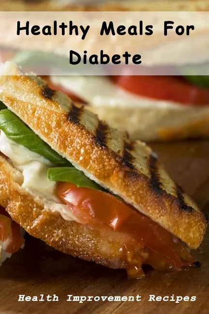 Healthy Meals For Diabete: Health Improvement Recipes: Diabetic Meal Cookbook - Paperback