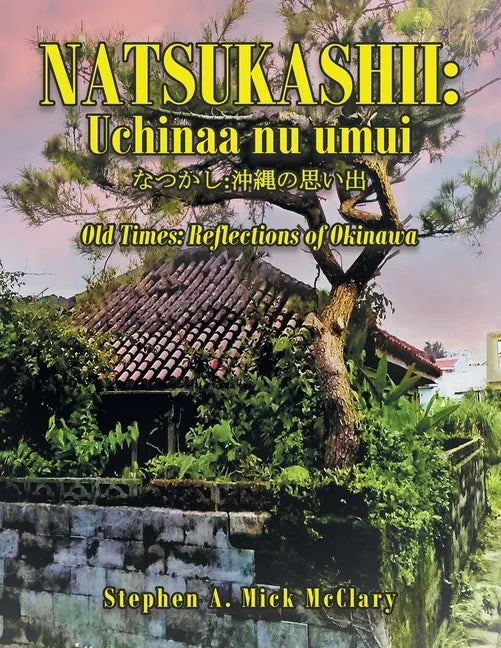 Natsukashii: Uchinaa Nu Umui: Old Times: Reflections of Okinawa - Paperback