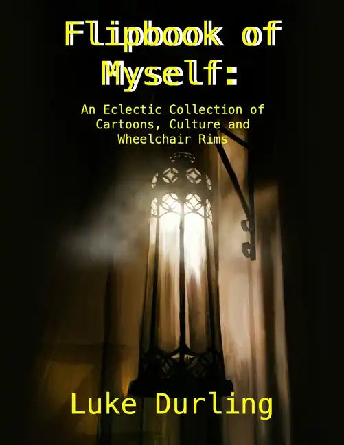Flipbook of Myself: An Eclectic Collection of Cartoons, Culture and Wheelchair Rims - Paperback