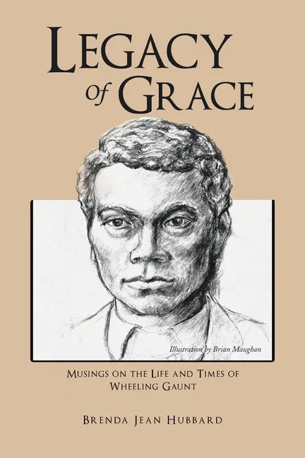 Legacy of Grace: Musings on the Life and Times of Wheeling Gaunt - Paperback