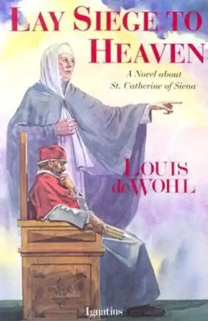 Lay Siege to Heaven: A Novel about St. Catherine of Siena - Paperback