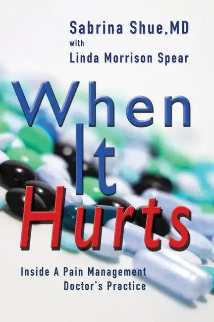When It Hurts: Inside a Pain Management Doctor's Practice - Paperback