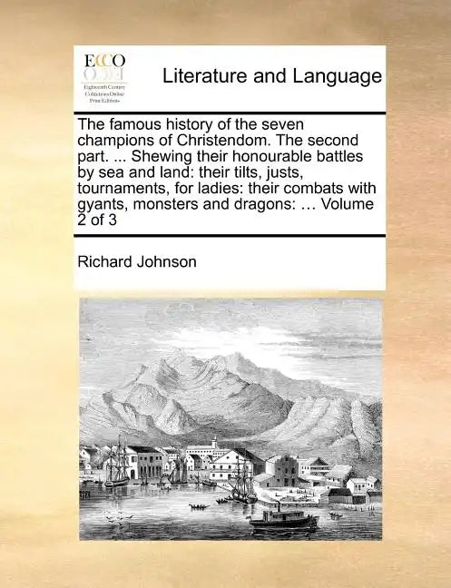 The Famous History of the Seven Champions of Christendom. the Second Part. ... Shewing Their Honourable Battles by Sea and Land: Their Tilts, Justs, T - Paperback
