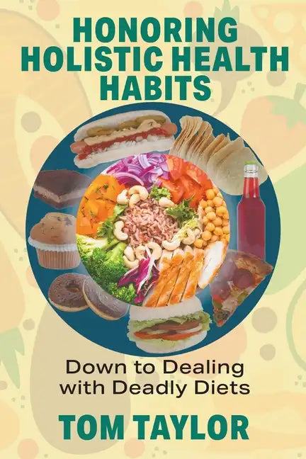 Honoring Holistic Health Habits: Down to Dealing with Deadly Diets - Paperback