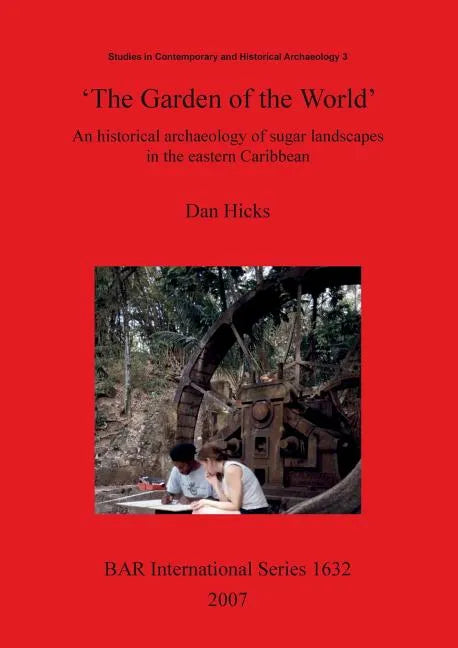 'The Garden of the World': An historical archaeology of sugar landscapes in the eastern Caribbean - Paperback