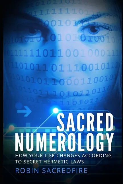 Sacred Numerology: How Your Life Changes According to Secret Hermetic Laws - Paperback