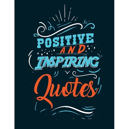 Positive and inspiring quotes: Coloring Book Motivational Sayings and Inspirational Quotes Coloring Book for Adults - Paperback