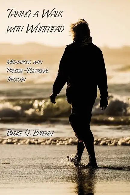 Taking a Walk with Whitehead: Meditations with Process-Relational Theology - Paperback