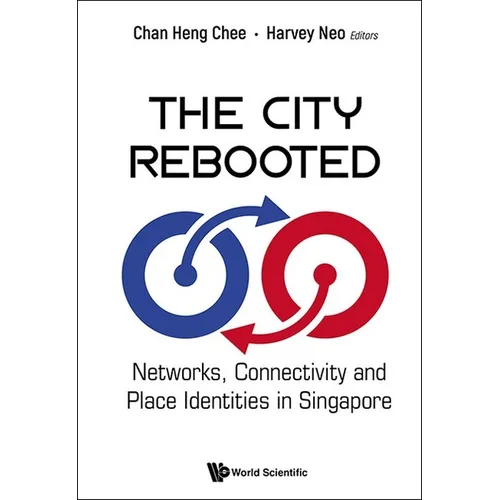 City Rebooted, The: Networks, Connectivity and Place Identities in Singapore - Hardcover