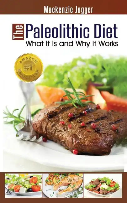 The Paleolithic Diet: What It Is and Why It Works - Paperback