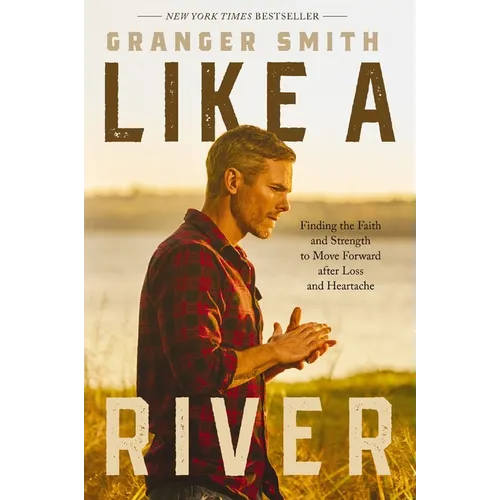 Like a River: Finding the Faith and Strength to Move Forward After Loss and Heartache - Hardcover