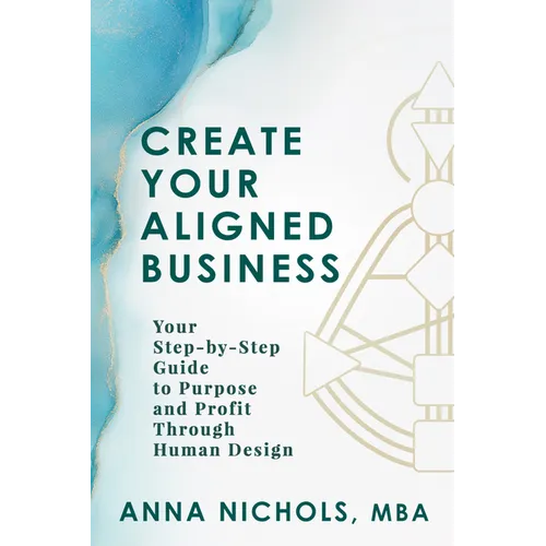 Create Your Aligned Business: Your Step-By-Step Guide to Purpose and Profit Through Human Design - Paperback