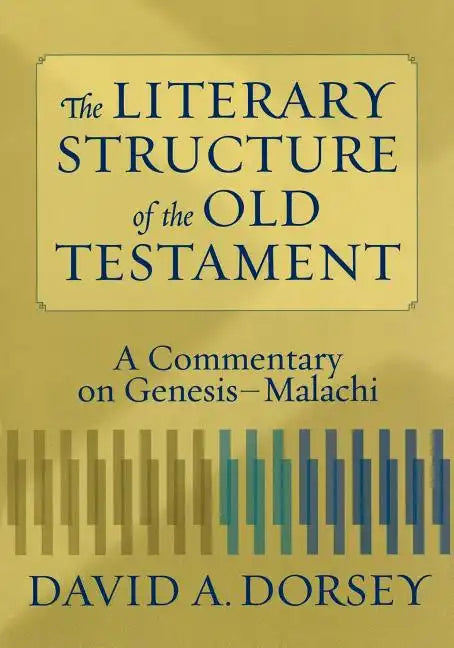 The Literary Structure of the Old Testament: A Commentary on Genesis-Malachi - Paperback