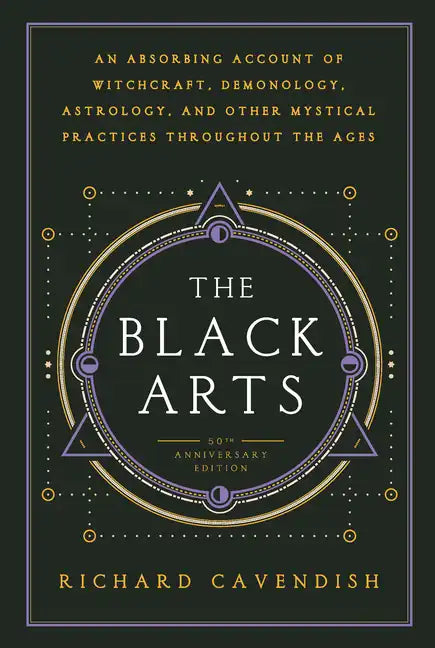 The Black Arts (50th Anniversary Edition): A Concise History of Witchcraft, Demonology, Astrology, Alchemy, and Other Mystical Practices Throughout th - Paperback