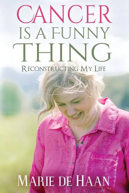 Cancer Is a Funny Thing: Reconstructing My Life - Paperback