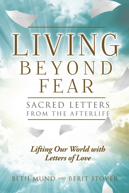 Living Beyond Fear: Sacred Letters from the Afterlife - Paperback