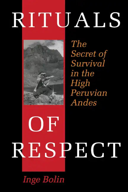 Rituals of Respect: The Secret of Survival in the High Peruvian Andes - Paperback