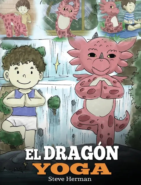 El Dragón Yoga: (The Yoga Dragon). Enseña a tu dragón a practicar yoga. Un lindo cuento infantil para enseñar a los niños el poder del - Hardcover
