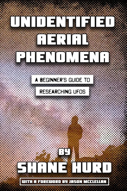 Unidentified Aerial Phenomena: A Beginner's Guide to Researching UFOs - Paperback