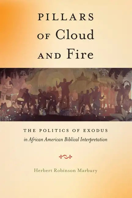 Pillars of Cloud and Fire: The Politics of Exodus in African American Biblical Interpretation - Paperback