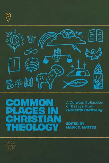 Common Places in Christian Theology: A Curated Collection of Essays from Lutheran Quarterly - Paperback