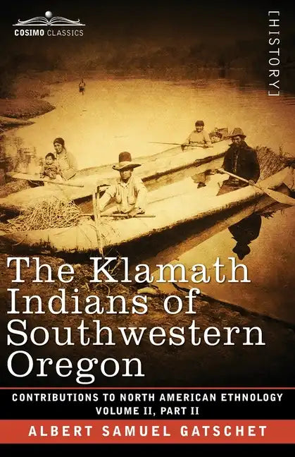 The Klamath Indians of Southwestern Oregon: Volume II, Part II - Paperback
