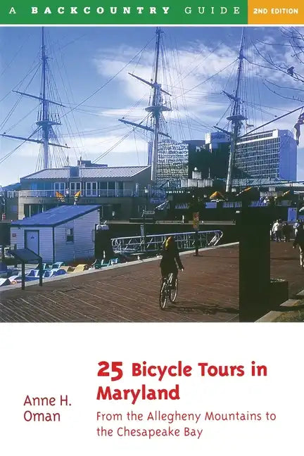 25 Bicycle Tours in Maryland: From the Allegheny Mountains to the Chesapeake Bay - Paperback