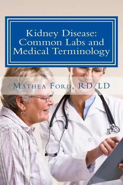 Kidney Disease: Common Labs and Medical Terminology: The Patient's Perspective - Paperback