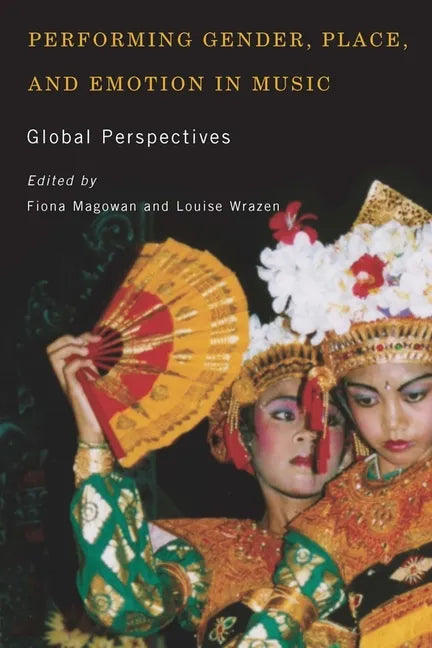Performing Gender, Place, and Emotion in Music: Global Perspectives - Paperback