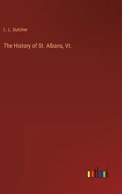 The History of St. Albans, Vt. - Hardcover