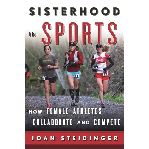 Sisterhood in Sports: How Female Athletes Collaborate and Compete - Paperback
