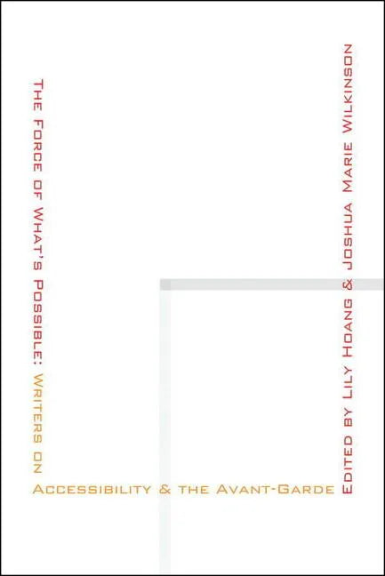 The Force of What's Possible: Writers on Accessibility & the Avant-Garde - Paperback