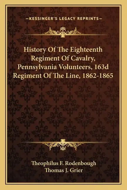 History of the Eighteenth Regiment of Cavalry, Pennsylvania Volunteers, 163d Regiment of the Line, 1862-1865 - Paperback