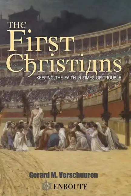 The First Christians: Keeping the Faith in Times of Trouble - Paperback