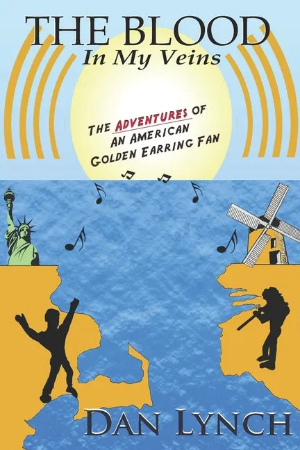 The Blood In My Veins: The Adventures Of An American Golden Earring Fan - Paperback