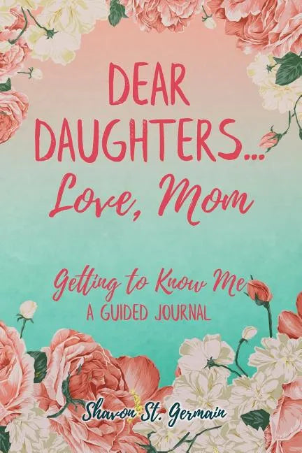 Dear Daughters... Love, Mom: Getting to Know Me - Paperback