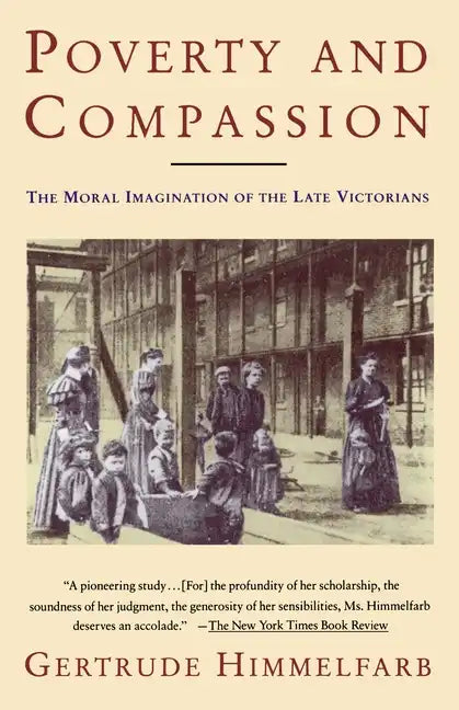 Poverty and Compassion: The Moral Imagination of the Late Victorians - Paperback